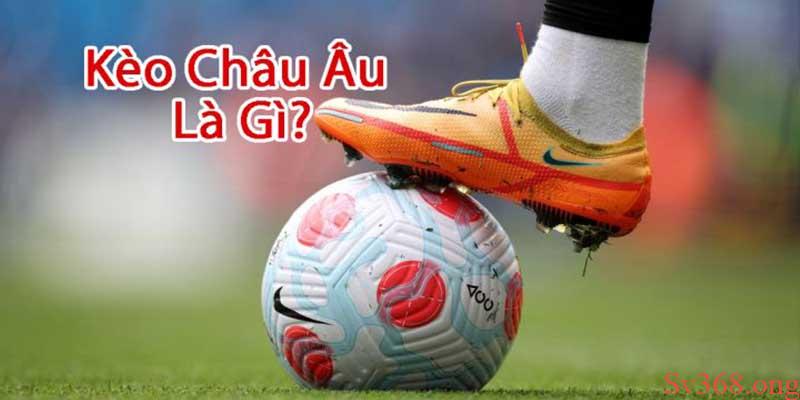 Kèo Châu Âu là gì