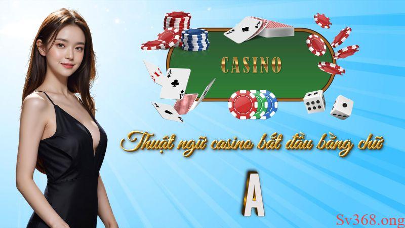 Danh sách thuật ngữ trong casino bắt đầu bằng chữ A