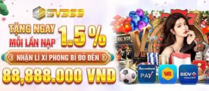 Khuyến Mãi Nạp 1.5% Không Giới Hạn Tại SV368 Có Gì Đặc Biệt?
